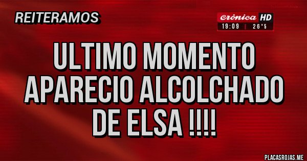 Placas Rojas - Ultimo momento aparecio alcolchado de elsa !!!!  