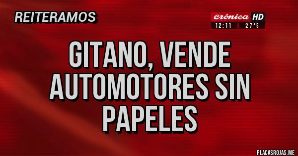 Placas Rojas - Gitano, vende automotores sin papeles