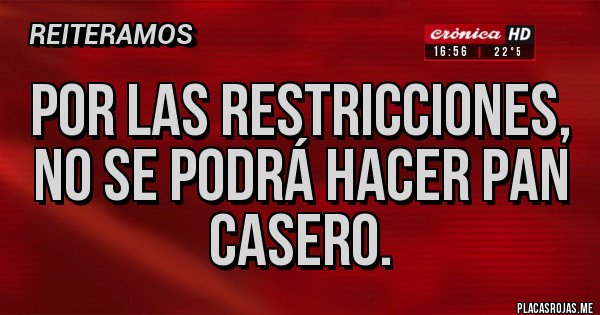 Placas Rojas - Por las restricciones, no se podrá hacer pan casero.