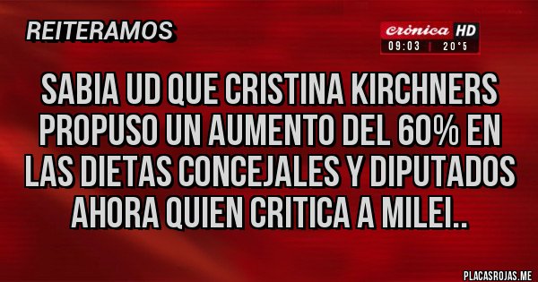 Placas Rojas - SABIA UD QUE CRISTINA KIRCHNERS PROPUSO UN AUMENTO DEL 60% EN LAS DIETAS CONCEJALES Y DIPUTADOS AHORA QUIEN CRITICA A MILEI..
