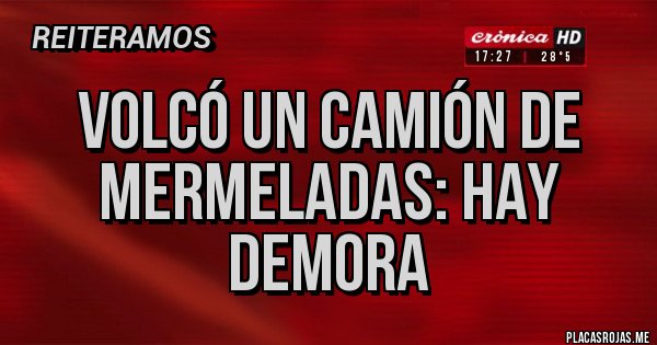 Placas Rojas - Volcó un camión de mermeladas: hay demora
