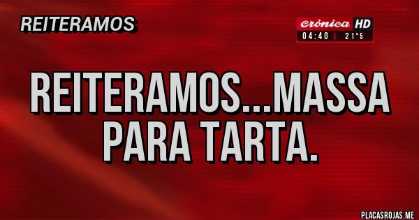 Placas Rojas - Reiteramos...MASSA PARA TARTA. Placas Rojas - Reiteramos...MASSA PARA TARTA.