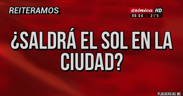 Placas Rojas - ¿Saldrá el sol en la ciudad?