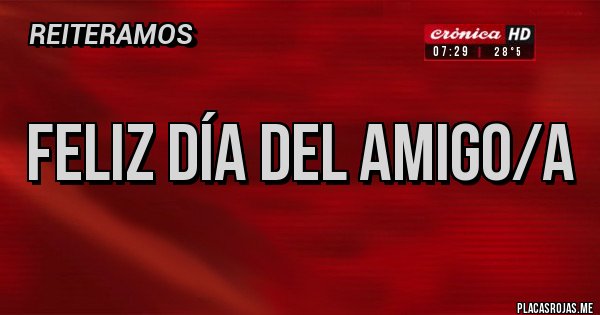 Placas Rojas - Feliz día del amigo/a