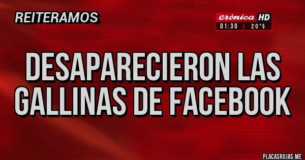 Placas Rojas - Desaparecieron las gallinas de facebook Placas Rojas - Desaparecieron las gallinas de facebook