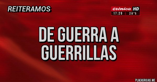 Placas Rojas - DE GUERRA A GUERRILLAS