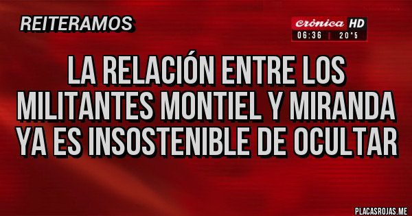 Placas Rojas - La relación entre los militantes Montiel y Miranda ya es insostenible de ocultar