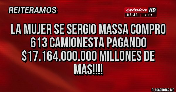 Placas Rojas - LA MUJER SE SERGIO MASSA COMPRO 613 CAMIONESTA PAGANDO $17.164.000.000 MILLONES DE MAS!!!! Placas Rojas - LA MUJER SE SERGIO MASSA COMPRO 613 CAMIONESTA PAGANDO $17.164.000.000 MILLONES DE MAS!!!!