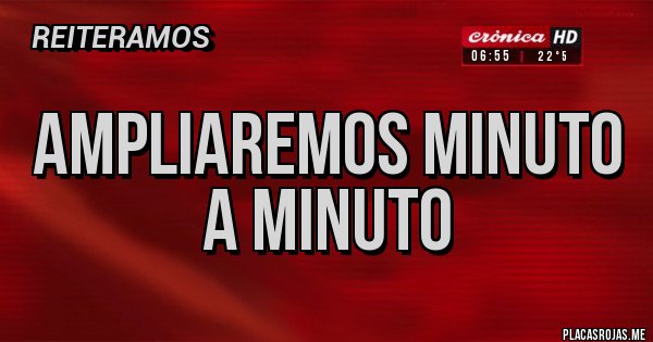Placas Rojas - Ampliaremos minuto A minuto 
