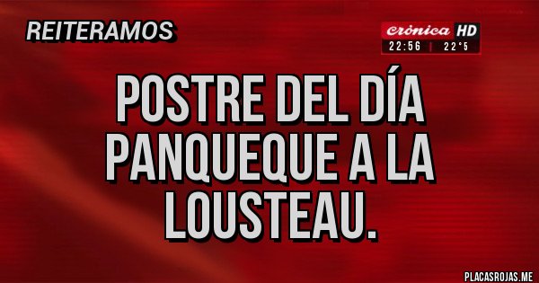 Placas Rojas - Postre del día panqueque a la lousteau.