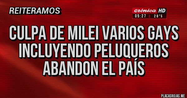 Placas Rojas - Culpa de Milei varios gays incluyendo peluqueros abandon el país 