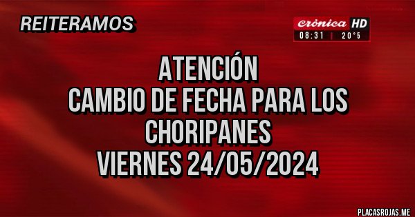 Placas Rojas - Atención 
Cambio de fecha para los choripanes 
Viernes 24/05/2024
