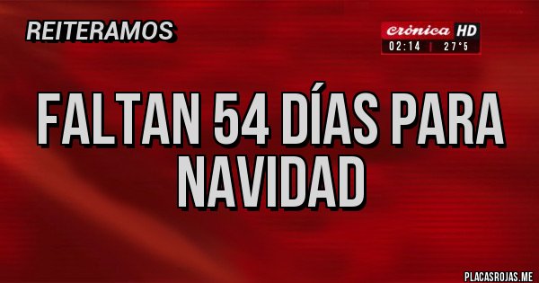 Placas Rojas - faltan 54 días para navidad Placas Rojas - faltan 54 días para navidad