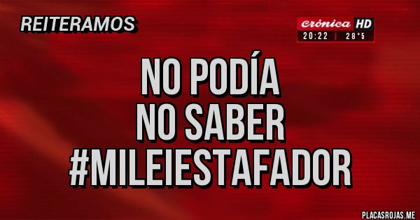 Placas Rojas - no podía
no saber
#mileiestafador