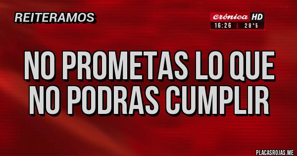 Placas Rojas - NO PROMETAS LO QUE NO PODRAS CUMPLIR 