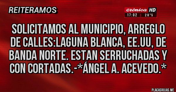Placas Rojas - Solicitamos al Municipio, Arreglo de calles:Laguna Blanca, EE.UU, de Banda Norte. Estan Serruchadas y con Cortadas.-*Ángel A. Acevedo.*
