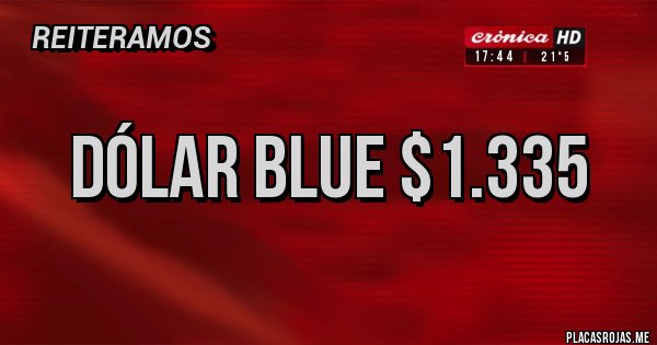 Placas Rojas - DÓLAR BLUE $1.335