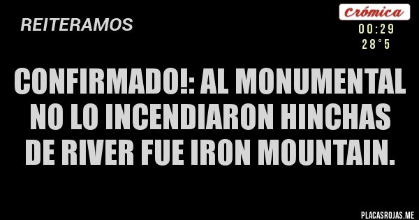 Placas Rojas - Confirmado!: al Monumental no lo incendiaron hinchas de River fue Iron Mountain.