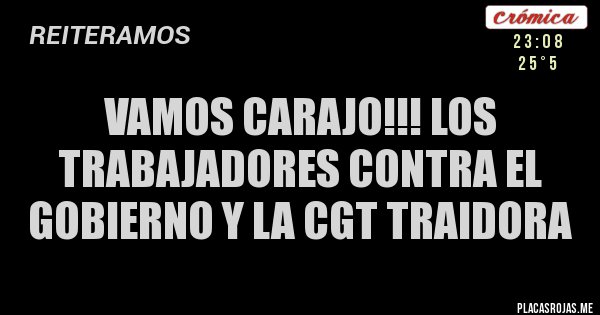 Placas Rojas - VAMOS CARAJO!!! LOS TRABAJADORES CONTRA EL GOBIERNO Y LA CGT TRAIDORA