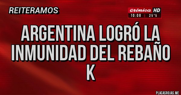 Placas Rojas - Argentina logró la inmunidad del rebaño K