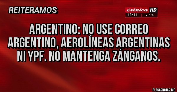 Placas Rojas - Argentino: no use correo argentino, aerolíneas argentinas ni YPF. No mantenga zánganos.