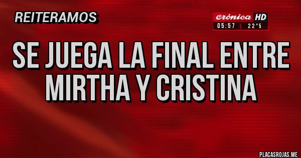 Placas Rojas - Se juega la final entre Mirtha y Cristina
