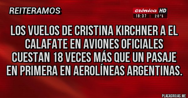 Placas Rojas - Los vuelos de Cristina Kirchner a El Calafate en aviones oficiales cuestan 18 veces más que un pasaje en Primera en Aerolíneas Argentinas.