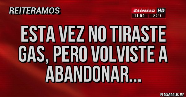 Placas Rojas - Esta vez no tiraste gas, pero volviste a abandonar...