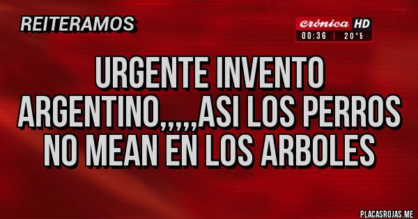Placas Rojas - URGENTE INVENTO ARGENTINO,,,,,ASI LOS PERROS NO MEAN EN LOS ARBOLES