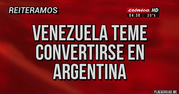 Placas Rojas - VENEZUELA TEME
CONVERTIRSE EN 
ARGENTINA