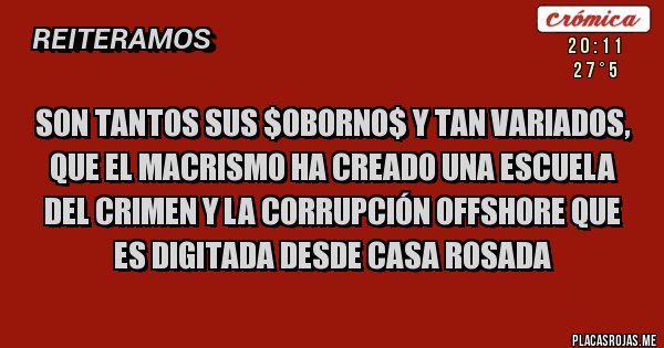 Placas Rojas - Son tantos sus $oborno$ y tan variados, que el macrismo ha creado una escuela del crimen y la corrupción offshore que es digitada desde Casa Rosada