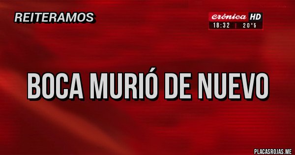 Placas Rojas -
Boca murió de nuevo
Placas Rojas -
Boca murió de nuevo