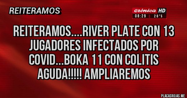 Placas Rojas - REITERAMOS....RIVER PLATE CON 13 JUGADORES INFECTADOS POR COVID...BOKA 11 CON COLITIS AGUDA!!!!! AMPLIAREMOS Placas Rojas - REITERAMOS....RIVER PLATE CON 13 JUGADORES INFECTADOS POR COVID...BOKA 11 CON COLITIS AGUDA!!!!! AMPLIAREMOS