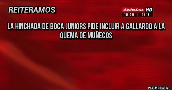 Placas Rojas - La hinchada de Boca Juniors pide incluir a Gallardo a la quema de muñecos  



