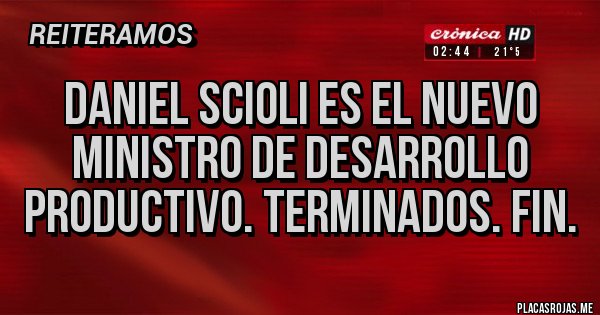 Placas Rojas - Daniel Scioli es el nuevo Ministro de Desarrollo Productivo. Terminados. Fin.