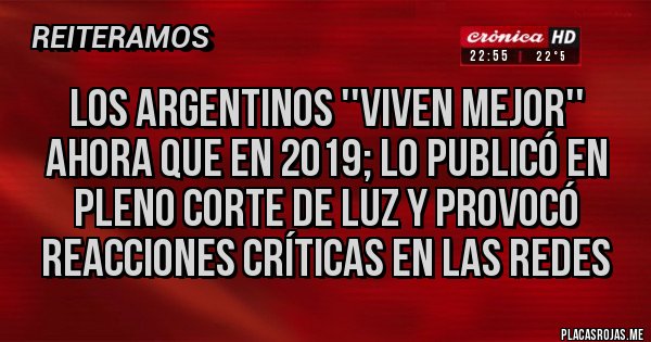 Placas Rojas - los argentinos ''viven mejor'' ahora que en 2019; lo publicó en pleno corte de luz y provocó reacciones críticas en las redes