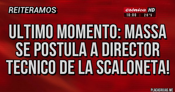 Placas Rojas - ULTIMO MOMENTO: Massa se postula a director tecnico de la Scaloneta!