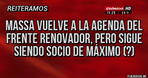 Placas Rojas - Massa vuelve a la agenda del frente renovador, pero sigue siendo socio de máximo (?) Placas Rojas - Massa vuelve a la agenda del frente renovador, pero sigue siendo socio de máximo (?)