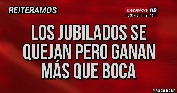 Placas Rojas - Los jubilados se quejan pero ganan más que Boca