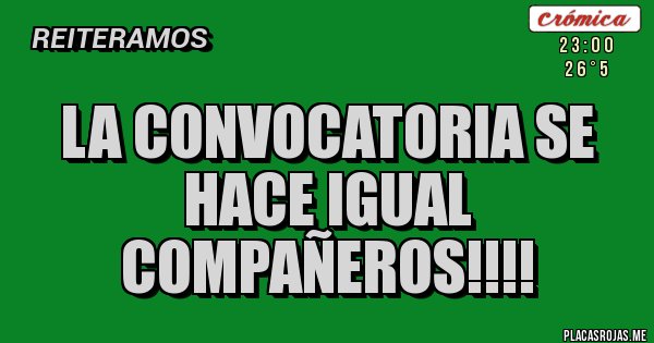 Placas Rojas - La convocatoria se hace igual compañeros!!!! 