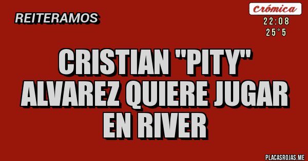 Placas Rojas - cristian ''pity'' alvarez quiere jugar en river