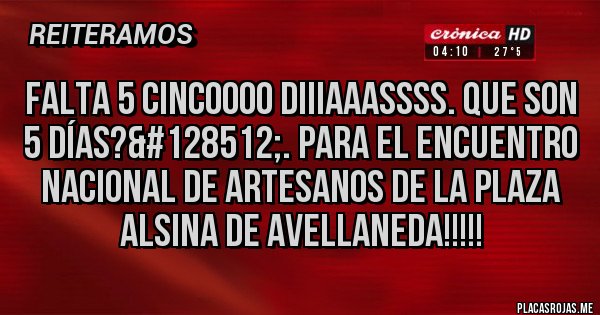 Placas Rojas - Falta 5 cincoooo diiiaaassss. Que son 5 días?&#128512;. Para el encuentro Nacional de Artesanos de la plaza Alsina de Avellaneda!!!!!