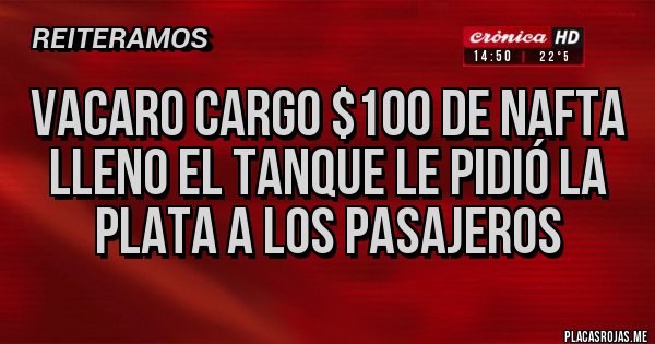 Placas Rojas - Vacaro cargo $100 de nafta lleno el tanque le pidió la plata a los pasajeros 