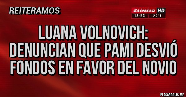 Placas Rojas - Luana Volnovich: Denuncian que PAMI desvió fondos en favor del novio 