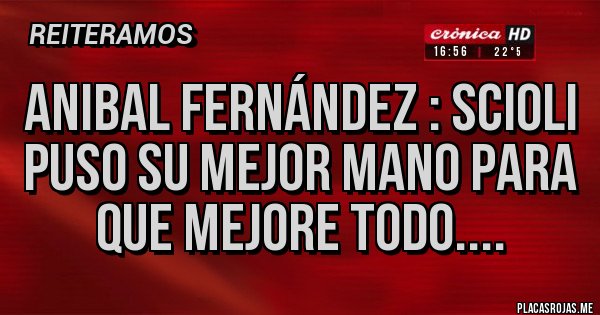 Placas Rojas - Anibal Fernández : Scioli puso su mejor mano para que mejore todo....