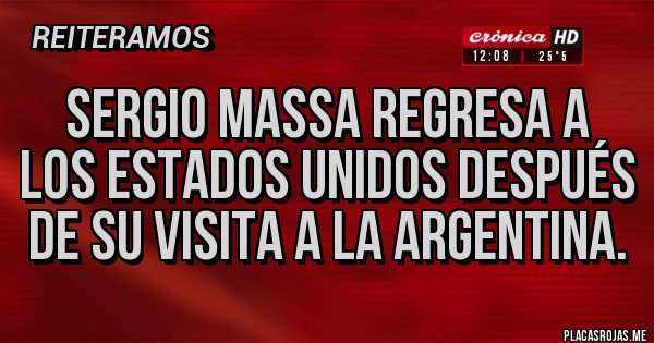 Placas Rojas - Sergio Massa regresa a los Estados Unidos después de su visita a la Argentina.