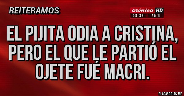 Placas Rojas - El pijita odia a Cristina, pero el que le partió el ojete fué Macri.