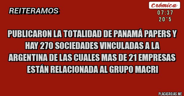 Placas Rojas - Publicaron la totalidad de Panamá Papers y hay 270 sociedades vinculadas a la Argentina de las cuales mas de 21 empresas están relacionada al grupo Macri