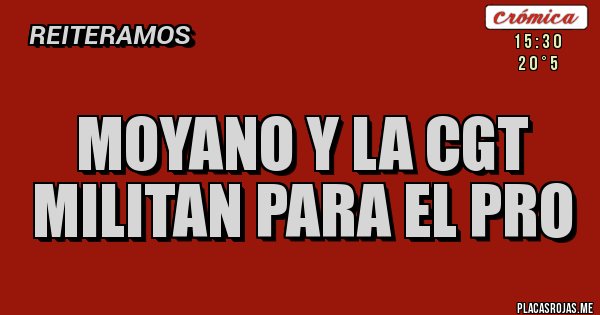 Placas Rojas - MOYANO Y LA CGT MILITAN PARA EL PRO 