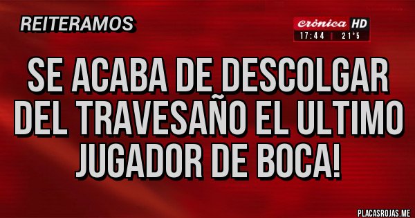 Placas Rojas - Se acaba de descolgar del travesaño el ultimo jugador de boca! Placas Rojas - Se acaba de descolgar del travesaño el ultimo jugador de boca!
